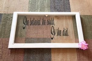 she believe she could sign - inspirational signs - motivational signs - wood window motivation signs - reclaimed wood window signs - gift for mom - gift for her - Knot In Your House