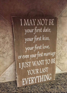 I May Not Be Your First Date First Kiss First Love Sign - Knot In Your House