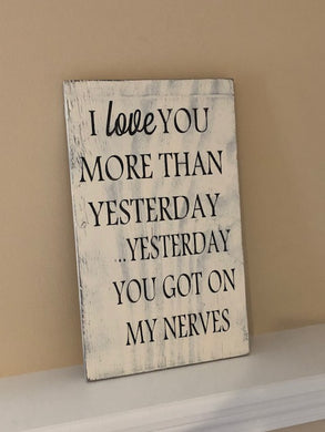 I Love You More Than Yesterday Yesterday You Got On My Nerves Wood Sign  Funny Valentine Day Gift for Him or Her - Knot In Your House