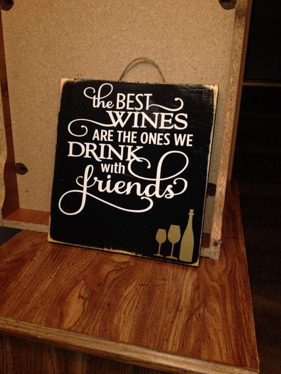 Wine sign - the best wines are the ones we drink with friends - gift for wine lover - gift for friend - friend signs - wine signs - wine and friends sign -  rustic wood signs - wine decor - Knot In Your House